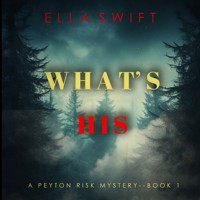 What's His (A Peyton Risk Suspense Thriller—Book 1) - Ella Swift - kostenlos Hörbuch