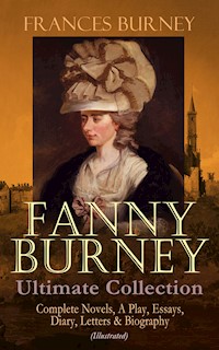 FANNY BURNEY Ultimate Collection: Complete Novels, A Play, Essays, Diary, Letters & Biography (Illustrated) - Frances Burney - E-Book
