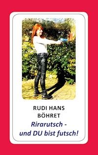 Rirarutsch - und DU bist futsch! - Rudi Hans Böhret - E-Book
