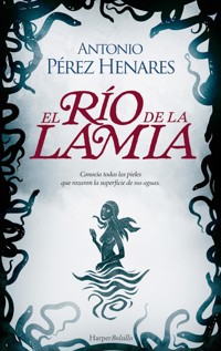 El río de la lamia - Antonio Pérez Henares - E-Book