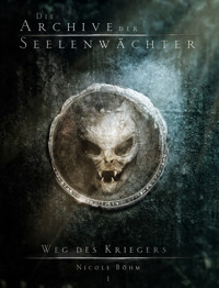 Die Archive der Seelenwächter: Weg des Kriegers - Nicole Böhm - E-Book