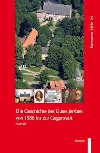 Die Geschichte des Gutes Jersbek von 1588 bis zur Gegenwart - Axel Lohr - E-Book