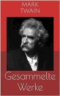 Gesammelte Werke (Vollständige Ausgaben: Tom Sawyer, Huckleberry Finn, Die 1.000.000 Pfundnote u.v.m.) - Mark Twain - E-Book