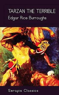 Tarzan the Terrible (Serapis Classics) - Edgar Rice Burroughs - E-Book
