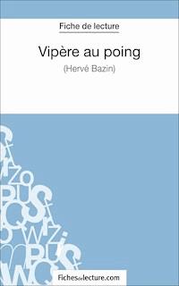 Vipère au poing d'Hervé Bazin (Fiche de lecture) - Hubert Viteux - E-Book