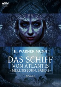 DAS SCHIFF VON ATLANTIS - Merlins Sohn, Band 2 - H. Warner Munn - E-Book
