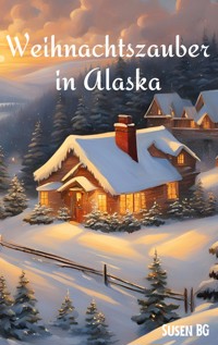 Weihnachtszauber in Alaska - Susanne Blättler - E-Book