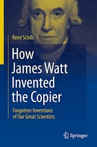 How James Watt Invented the Copier - René Schils - E-Book