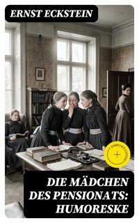 Die Mädchen des Pensionats: Humoreske - Ernst Eckstein - E-Book