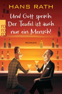 Und Gott sprach: Der Teufel ist auch nur ein Mensch! - Hans Rath - E-Book