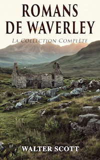 Romans de Waverley: La Collection Complète - Walter Scott - E-Book