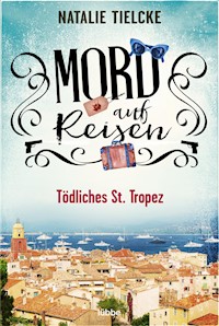 Mord auf Reisen - Tödliches St. Tropez - Natalie Tielcke - E-Book