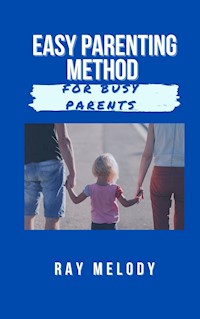 Easy Parenting Method For Busy Parents - MELODY RAY - E-Book