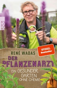 Der Pflanzenarzt: Ein gesunder Garten ohne Chemie - René Wadas - E-Book + Hörbuch