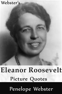 Webster's Eleanor Roosevelt Picture Quotes - Penelope Webster - E-Book