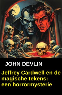 Jeffrey Cardwell en de magische tekens: een horrormysterie - John Devlin - kostenlos E-Book