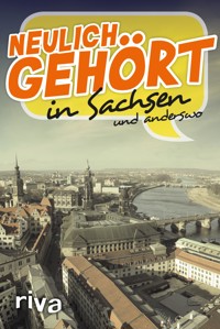 Neulich gehört in Sachsen - - E-Book