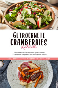 Getrocknete Cranberries Kochbuch: Die leckersten Rezepte mit getrockneten Cranberries für jeden Geschmack und Anlass - inkl. Brotrezepten, Fingerfood & Getränken - Ann-Kristin Lehmann - E-Book
