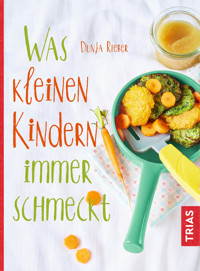 Was kleinen Kindern immer schmeckt - Dunja Rieber - E-Book