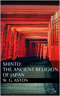 Shinto: The ancient religion of Japan - W. G. Aston - E-Book