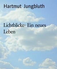 Lichtblicke- Ein neues Leben - Hartmut Jungbluth - E-Book