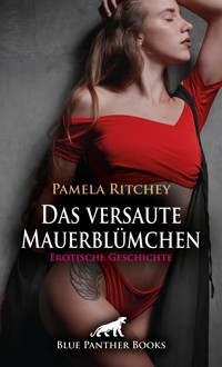 Das versaute Mauerblümchen | Erotische Geschichte - Pamela Ritchey - E-Book
