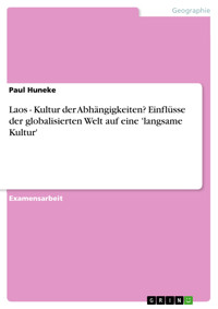Laos - Kultur der Abhängigkeiten? Einflüsse der globalisierten Welt auf eine 'langsame Kultur' - Paul Huneke - E-Book