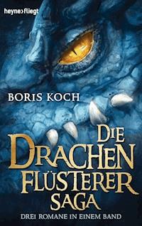 Die Drachenflüsterer-Saga - Boris Koch - E-Book