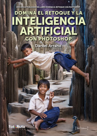 Domina el retoque y la Inteligencia Artificial con Photoshop - Daniel Arranz - E-Book
