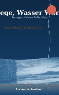 Wege, Wasser, Worte: - Alexander Ansbach - E-Book