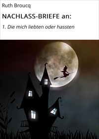 NACHLASS-BRIEFE an: - Ruth Broucq - E-Book