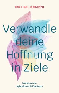 Verwandle deine Hoffnung in Ziele - Michael Johanni - E-Book