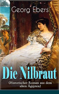 Die Nilbraut (Historischer Roman aus dem alten Ägypten) - Georg Ebers - E-Book