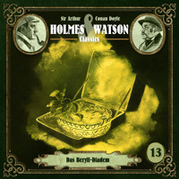 Holmes & Watson, Folge 13: Classics: Das Beryll-Diadem - Sir Arthur Conan Doyle - Hörbuch