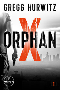 Orphan X. Ein Orphan X Thriller von Gregg Hurwitz - Gregg Hurwitz - E-Book