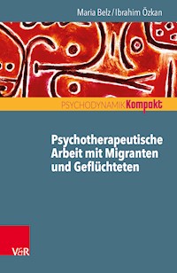 Psychotherapeutische Arbeit mit Migranten und Geflüchteten - Maria Belz - E-Book