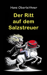 Der Ritt auf dem Salzstreuer - Hans Oberleithner - E-Book