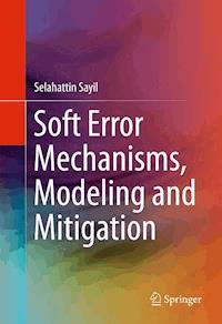 Soft Error Mechanisms, Modeling and Mitigation - Selahattin Sayil - E-Book