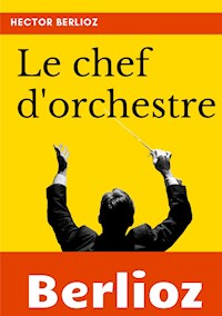Le chef d'orchestre - Hector Berlioz - E-Book