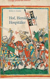 Hof, Herolde und Hospitäler - Robert A. Schüler - E-Book