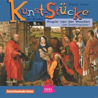 Kunst-Stücke für Kinder. Rogier van der Weyden. Der Dreikönigsaltar. - Brigitte Jünger - Hörbuch