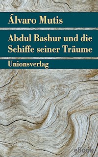 Abdul Bashur und die Schiffe seiner Träume - Álvaro Mutis - E-Book