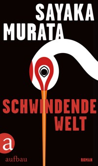 Schwindende Welt - Sayaka Murata - E-Book
