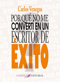 Por qué no me convertí en un escritor de éxito - Carlos Venegas - E-Book