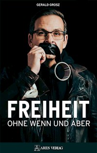 Freiheit ohne Wenn und Aber - Grosz Gerald - E-Book