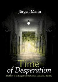 Time of Desperation - Jürgen Mann - E-Book