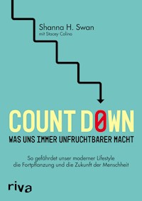 Count down – Was uns immer unfruchtbarer macht - Shanna H. Swan - E-Book