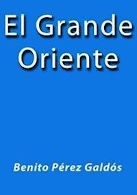 El grande Oriente - Benito Pérez Galdòs - E-Book