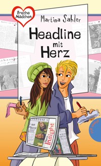 Freche Mädchen – freche Bücher!: Headline mit Herz - Sahler, Martina - E-Book