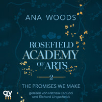 Rosefield Academy of Arts – The Promises We Make - Ana Woods - Hörbuch
